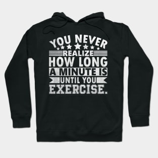 You never realize how long a minute is until you exercise. Hoodie